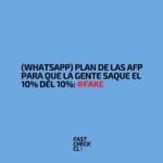 (WhatsApp) Plan de las AFP para que la gente saque el 10% del 10%: #Fake