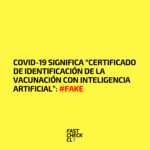 Covid-19 significa “Certificado de Identificación de la Vacunación con Inteligencia Artificial”: #Fake