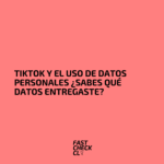 TikTok y el uso de datos personales ¿sabes qué datos entregaste?