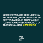 Subsecretaria de DD.HH, Lorena Recabarren, quiere legalizar en ciertos casos las terapias que “curan” la homosexualidad o la transexualidad: #Impreciso