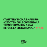 (Twitter) “Nicolás Maduro: #25Oct En Chile comienza la transformación a una República Bolivariana…”: #Fake