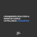 Carabineros deja ciega a mamá de Camilo Catrillanca: #Engañoso