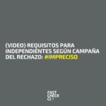 (Video) Requisitos para independientes según campaña del rechazo: #Impreciso