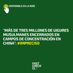 “Más de tres millones de uigures musulmanes encerrados en campos de concentración en China”: #Impreciso