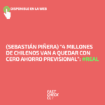 (Sebastián Piñera) “4 millones de chilenos van a quedar con cero ahorro previsional”: #Real