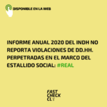 Informe Anual 2020 del INDH no reporta violaciones de DD.HH. perpetradas en el marco del Estallido Social: #Real