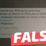 “Datos Banco Central hoy: 80% de las empresas extranjeras, deciden no invertir en Chile para el 2022 y un 70% de las empresas nacionales se suman a esta decisión (Fuente: Diario Financiero)”: #Falso