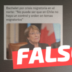 Bachelet por crisis migratoria en el norte: “No puede ser que en Chile no haya un control y orden en temas migratorios”: #Falso