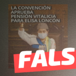 “La Convención aprueba pensión vitalicia para Elisa Loncon”: #Falso