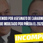 “Tercer detenido por asesinato de Carabinera fue indultado por Piñera en 2020”: #Incompleto