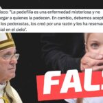 Papa Francisco dijo: “Dios ama a los pederastas, los creó por una razón y les ha reservado un lugar especial en el cielo”: #Falso