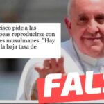 “El Papa Francisco pide a las mujeres europeas reproducirse con los inmigrantes musulmanes: ‘Hay que combatir la baja tasa de natalidad'”:#Falso