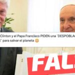 “Bill Clinton y el Papa Francisco piden una ‘despoblación urgente’ para salvar el planeta”: #Falso