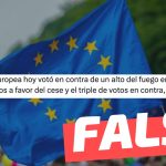 “La Unión Europea votó en contra de un alto del fuego en Gaza”: #Falso