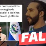 “Bukele pide que los médicos que realicen cirugías de ‘cambio de sexo’ a los niños vayan a la cárcel”: #Falso